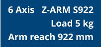 6 Axis   Z-ARM S922  Load 5 kg Arm reach 922 mm